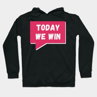 Today we win, today we conquer! Hoodie